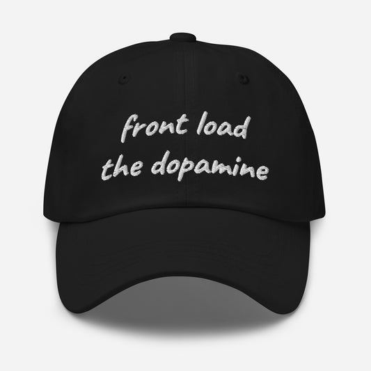 Front Load the Dopamine- Dad hat