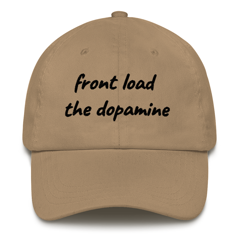 Front Load the Dopamine- Dad hat