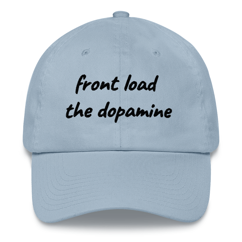 Front Load the Dopamine- Dad hat