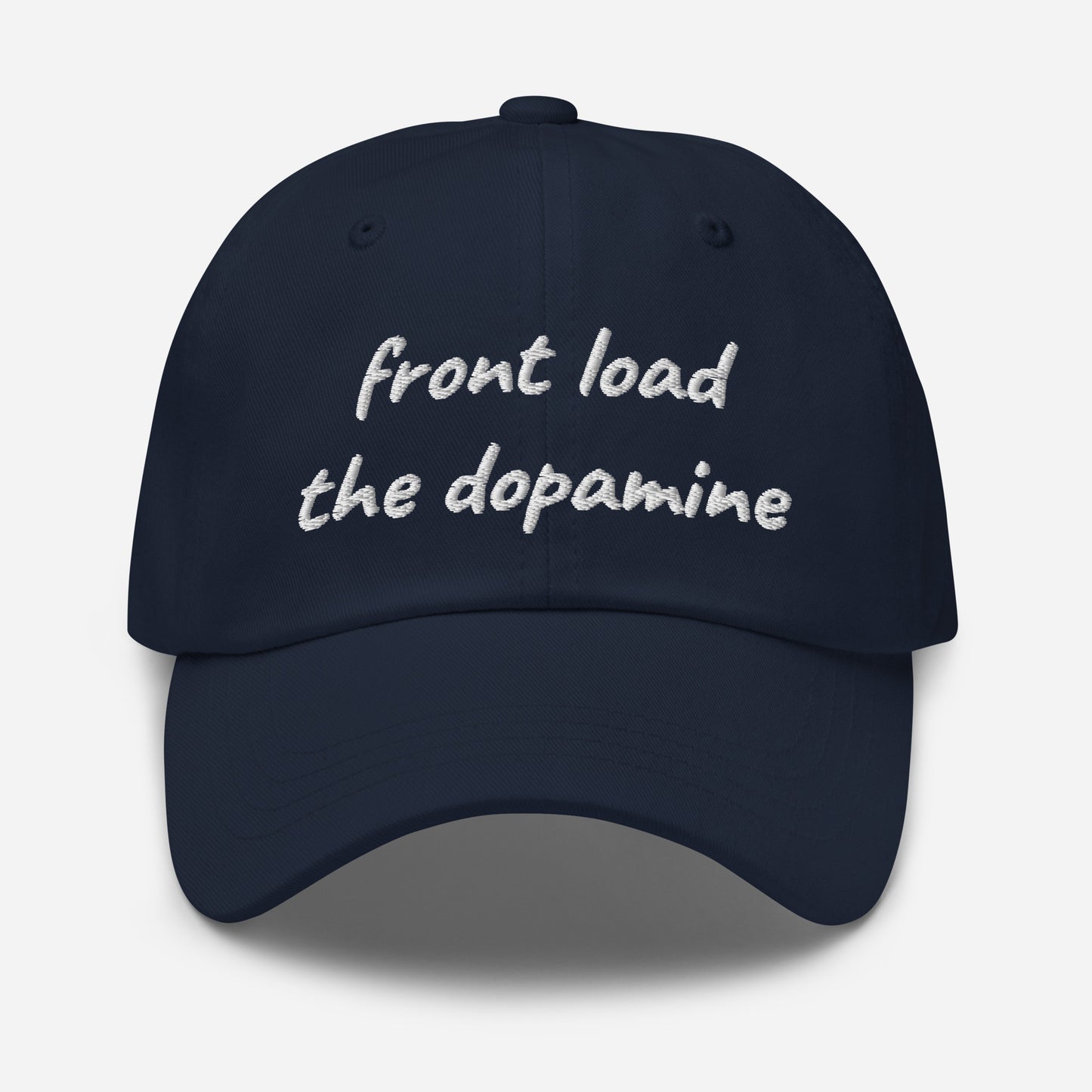 Front Load the Dopamine- Dad hat