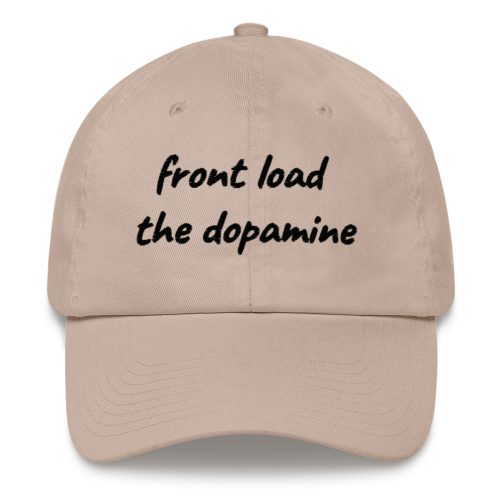 Front Load the Dopamine- Dad hat