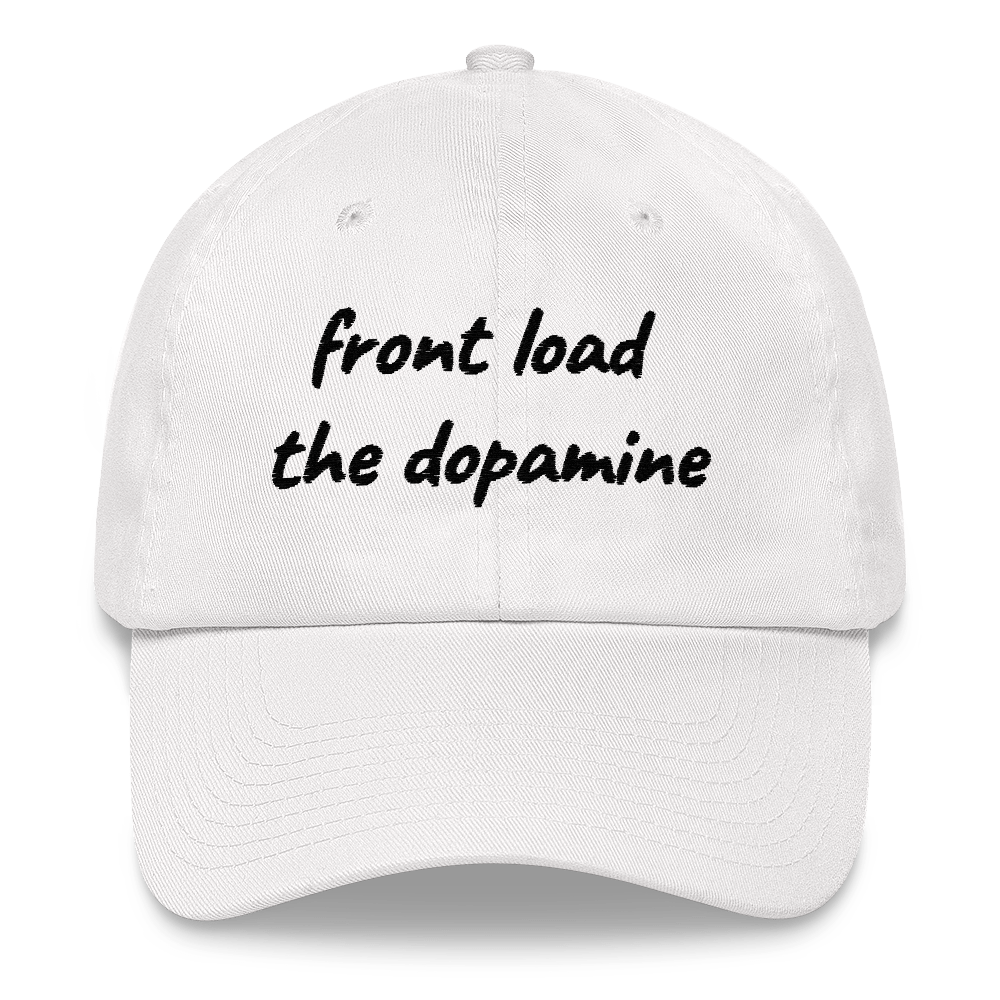 Front Load the Dopamine- Dad hat