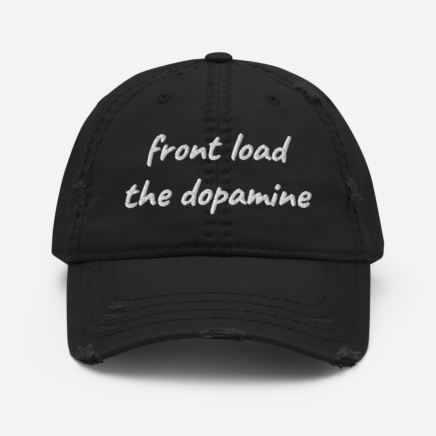 Front Load the Dopamine- Distressed Dad Hat