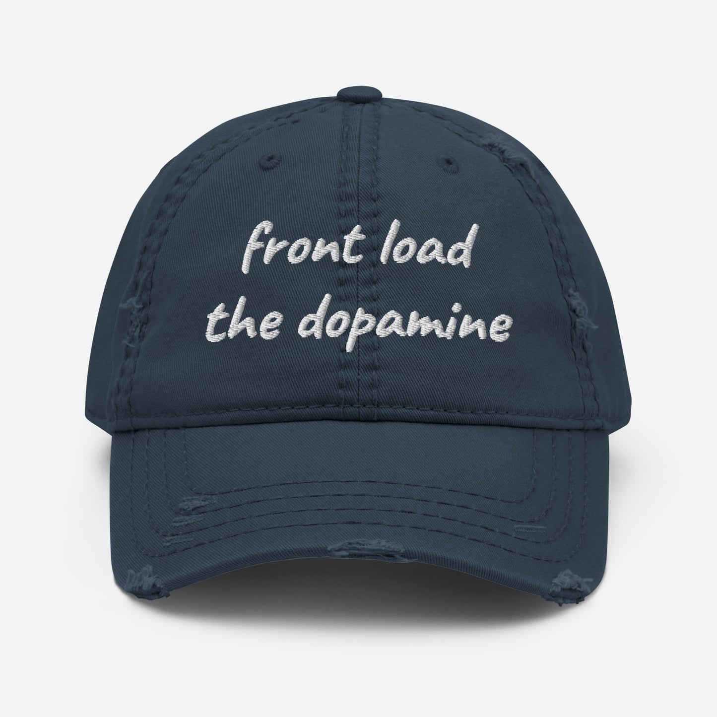 Front Load the Dopamine- Distressed Dad Hat