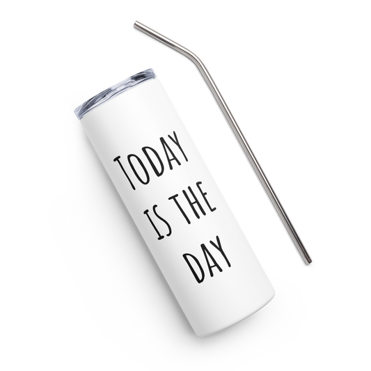 Today is the Day Stainless steel tumbler