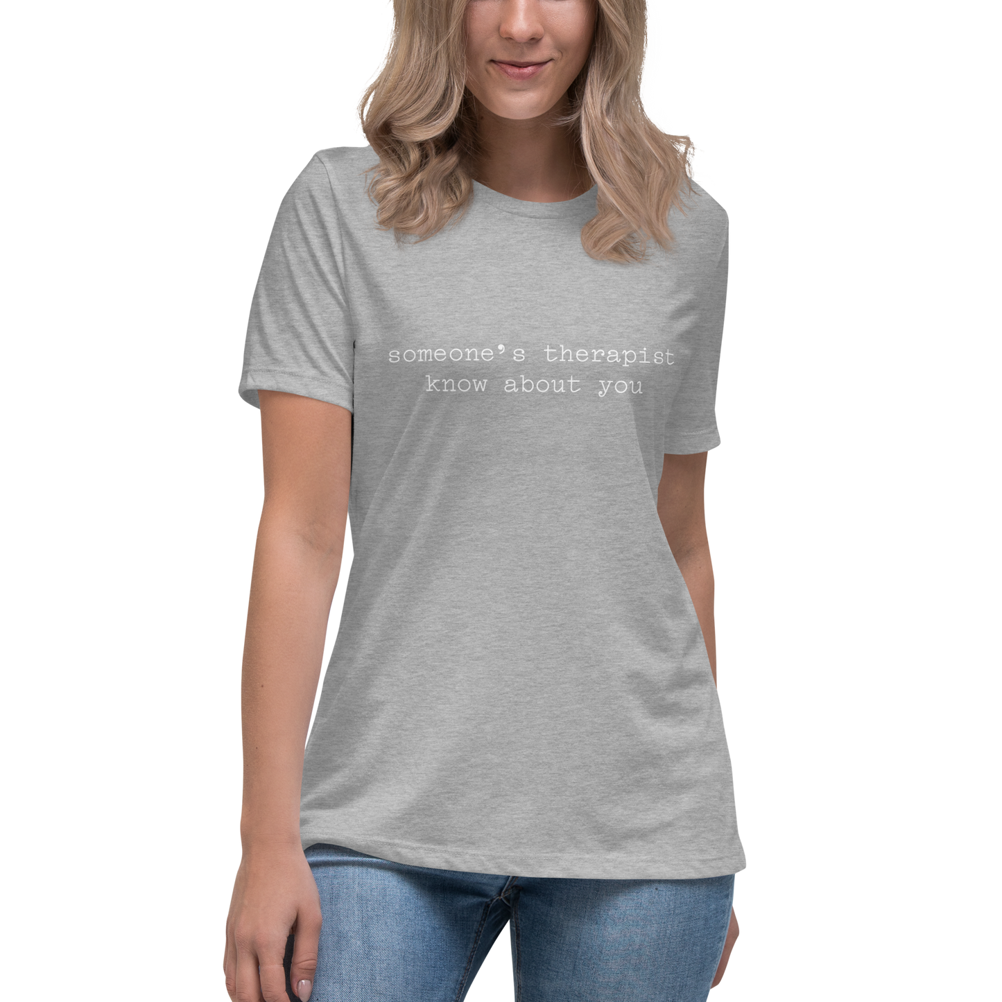 Someone's Therapist Knows About You Women's Relaxed T-Shirt