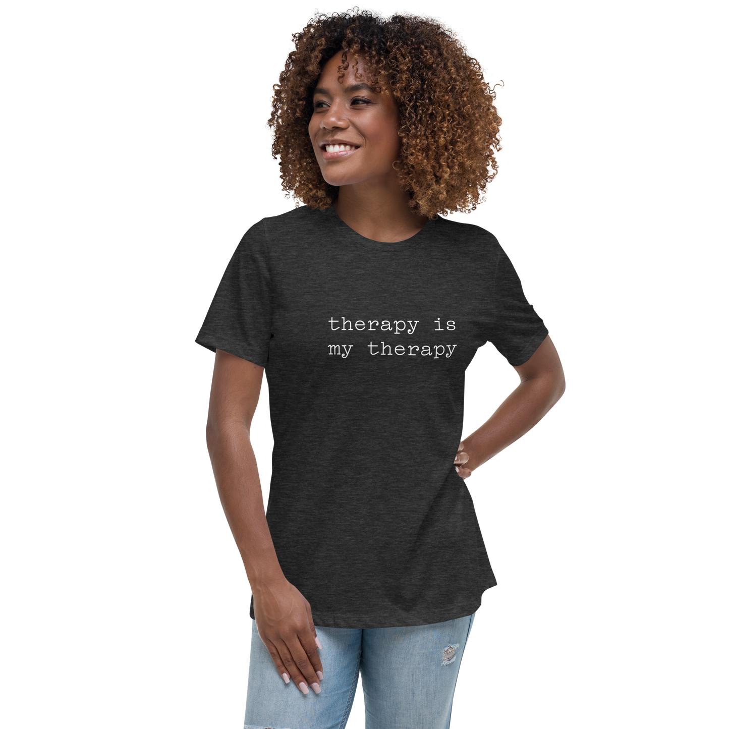 therapy is my Therapy Women's Relaxed T-Shirt