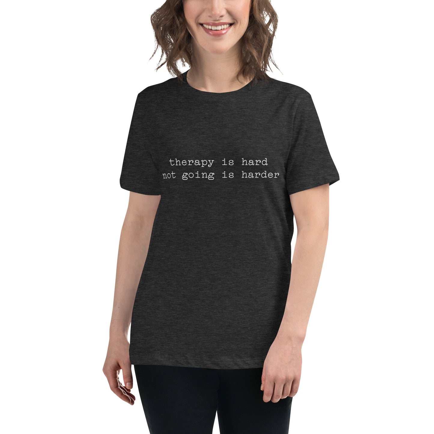 Therapy is Hard Not Going is Harder Women's Relaxed T-Shirt