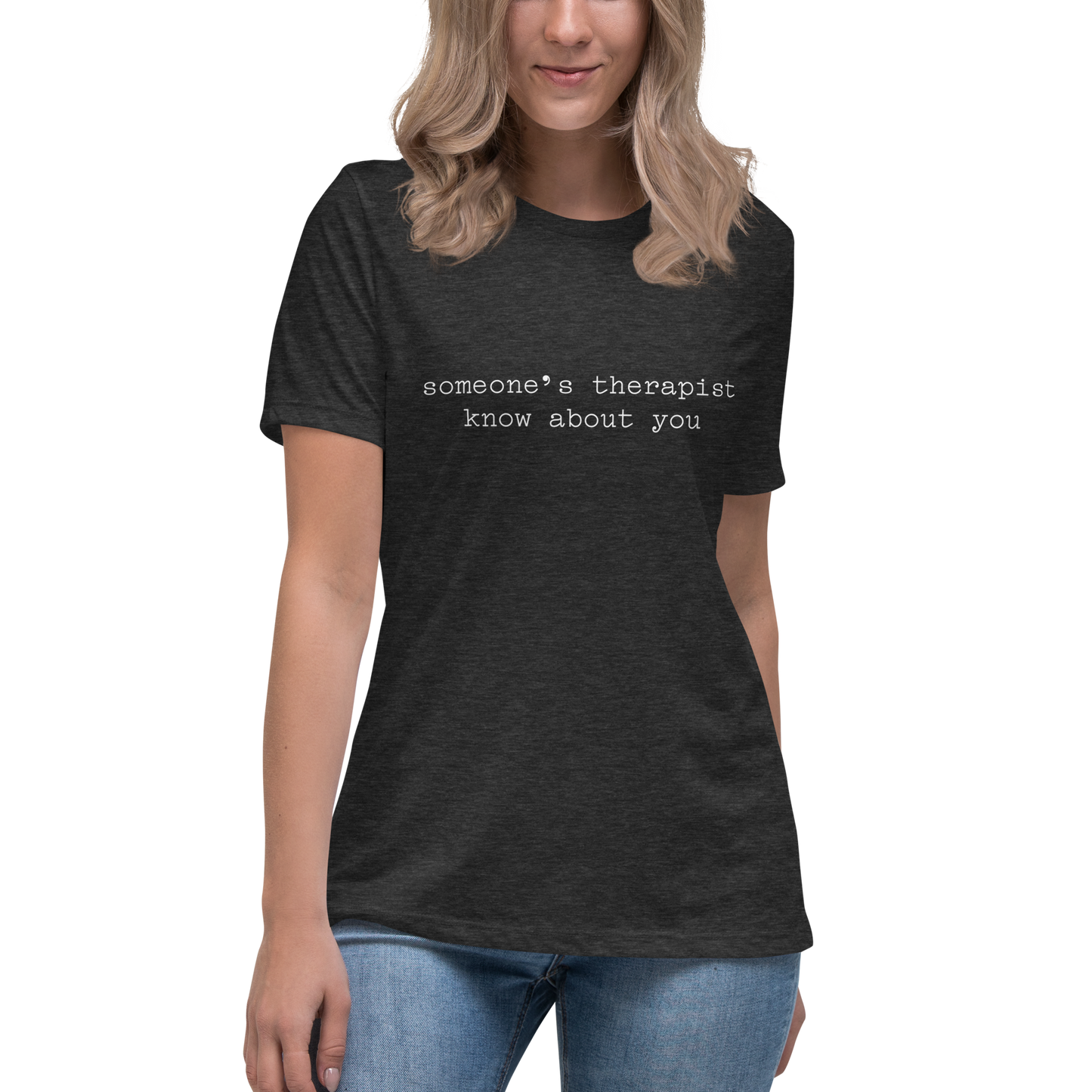 Someone's Therapist Knows About You Women's Relaxed T-Shirt