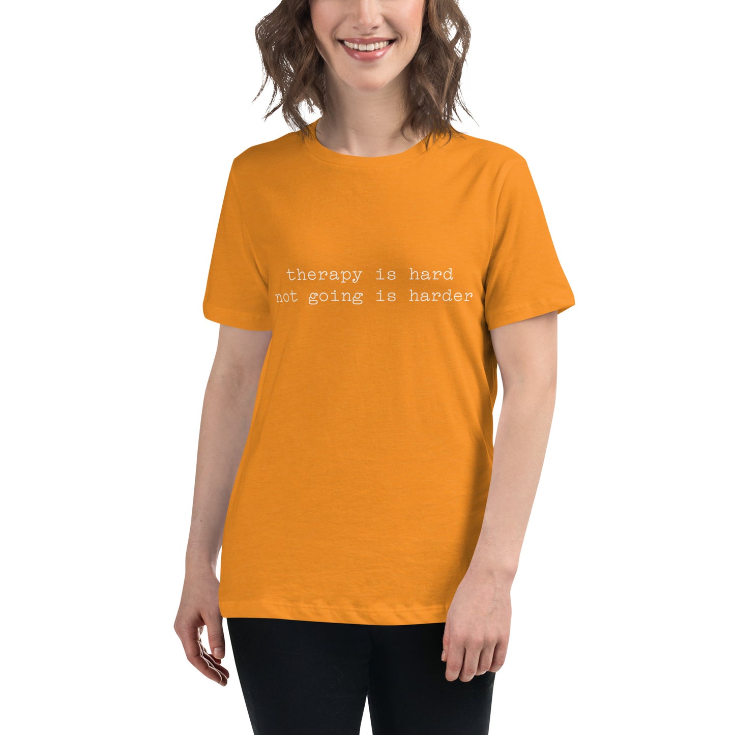 Therapy is Hard Not Going is Harder Women's Relaxed T-Shirt