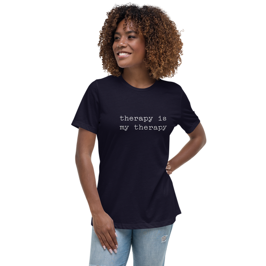 therapy is my Therapy Women's Relaxed T-Shirt