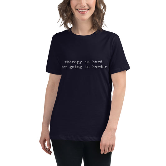 Therapy is Hard Not Going is Harder Women's Relaxed T-Shirt